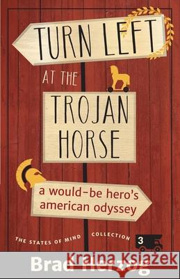 Turn Left at the Trojan Horse: A Would-Be Hero's American Odyssey Brad Herzog 9780996242257 Why Not Books