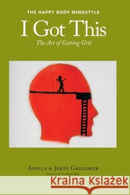 I Got This: The Art of Getting Grit Aniela &. Jerzy Gregorek 9780996243964