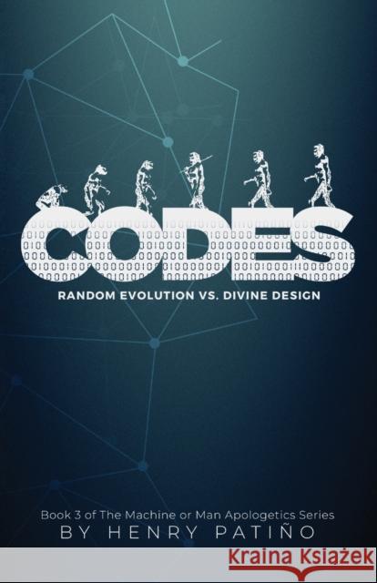 Codes: Random Evolution vs. Divine Design Henry Patino 9780996244169 Areli Media
