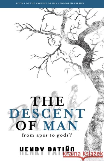 The Descent of Man: From Apes to Gods? Henry Patiño 9780996244176 Areli Media