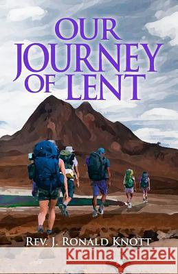 Our Journey of Lent Rev J. Ronald Knott 9780996244558