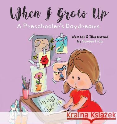 When I Grow Up: A Preschooler's Daydreams Sundus Iraq 9780996245777