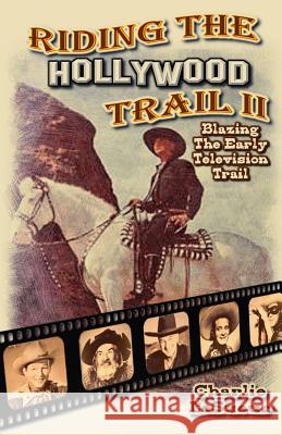 Riding the Hollywood Trail II: Blazing the Early Television Trail Charlie Lesueur 9780996248341 Timber Creek Press