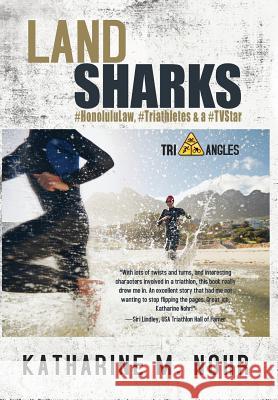 Land Sharks: #HonoluluLaw, #Triathletes & a #TVStar Nohr, Katharine M. 9780996252102 Written Dreams Publishing