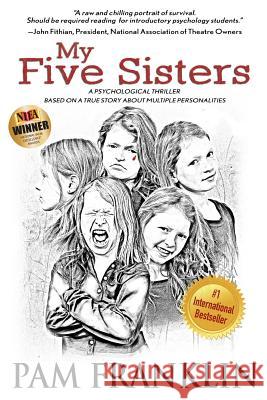 My Five Sisters: A Psychological Thriller Based on a True Story of Multiple Personalities Pam Franklin 9780996253109
