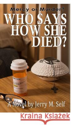 Who Says How She Died? Jerry M. Self 9780996255806 Jerry M Self