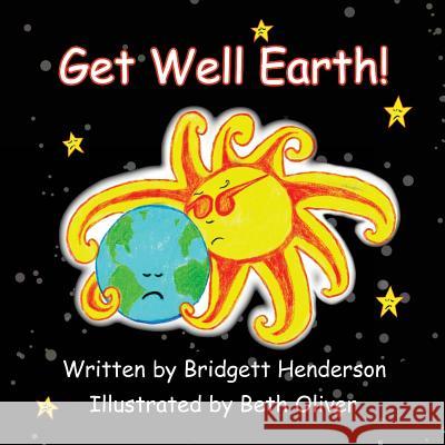 Get Well Earth! Bridgett Henderson Beth Oliver 9780996256742
