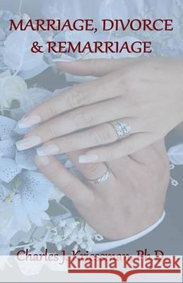 Marriage, Divorce, Remarriage Charles J Kriessman 9780996259156 Old Paths Publications, Inc