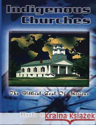 Indigenous Churches Bob C Green 9780996259170 Old Paths Publications, Inc