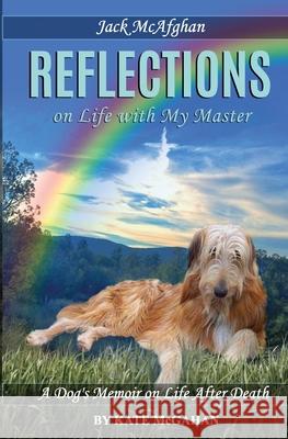 Jack McAfghan: Reflections on Life with my Master McGahan, Kate 9780996260602 Kate McGahan