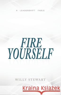 Fire Yourself Willy Stewart 9780996264679 Bdi Publishers