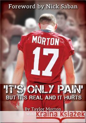 It's Only Pain: But It's Real and It Hurts Taylor Morton Stephen Copeland Nick Saban 9780996267526 Core Media Group Inc.