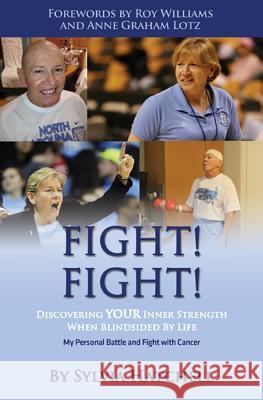 Fight! Fight!: Discovering Your Inner Strength When Blindsided by Life Sylvia Hatchell Stephen Copeland Roy Williams 9780996267557 Core Media Group, Inc.