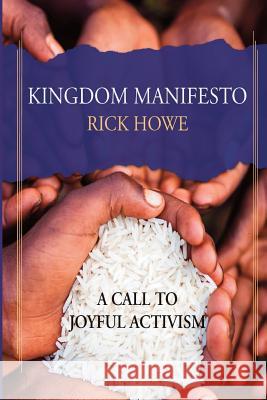 Kingdom Manifesto: A Call to Joyful Activism Rick Howe 9780996269643 University Ministries Press