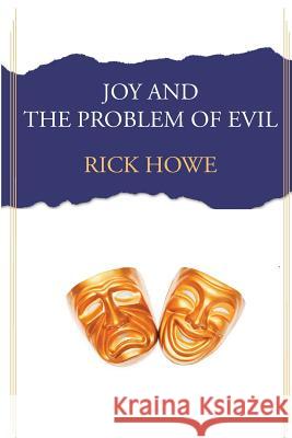 Joy and the Problem of Evil Rick Howe 9780996269698 University Ministries Press