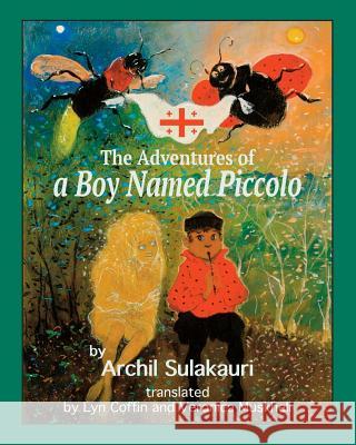 The Adventures of a Boy Named Piccolo Lyn Coffin Veronica Muskheli Archil Sulakauri 9780996270458 Transcendent Zero Press