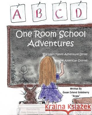 One Room School Adventures Susan Coterel Goldsberry Cindy Goldsberry Geiman Rick Goldsberry 9780996270830