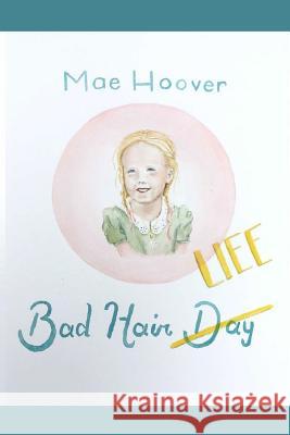 Bad hair Life Hoover, Mae 9780996271714 Mountain Top Publishing