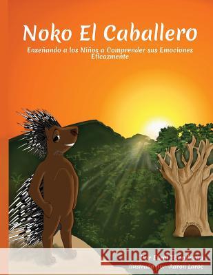 Noko El Caballero: Enseñando a los Niños a Comprender sus Emociones Eficazmente Laroc, Aaron 9780996271929 Eleni Theodorou