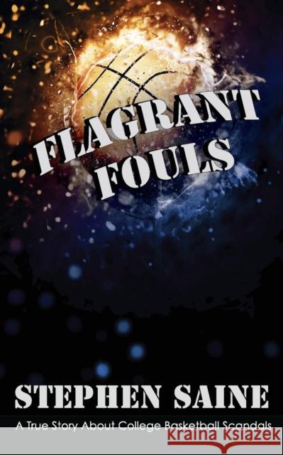 Flagrant Fouls Stephen Saine 9780996272551