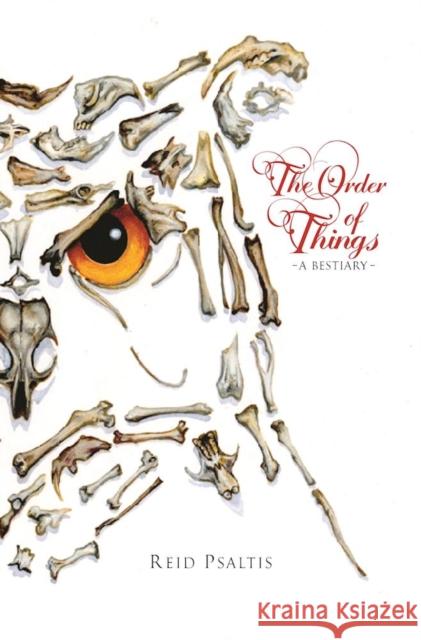 The Order of Things: A Bestiary Reid Psaltis 9780996273947 Secret Acres