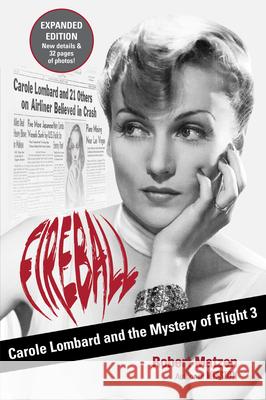 Fireball: Carole Lombard and the Mystery of Flight 3 Robert Matzen 9780996274098 Paladin Communications