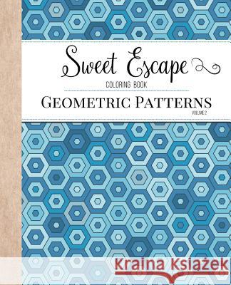 Sweet Escape Coloring Book: An Adult Coloring Book Featuring Geometric Patterns Coloring Books for Adults   9780996275491 Zing Books