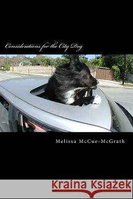 Considerations for the City Dog Melissa McCue-McGrath Judith Kurtz Bogdanove Leah H. Tremble 9780996275507