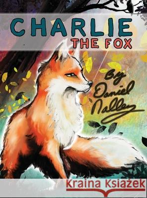 Charlie The Fox Daniel L. Nalley Jordan Murphy 9780996279734