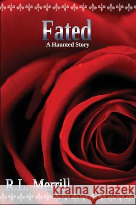 Fated: A Haunted Story R. L. Merrill 9780996280358 Celie Bay Publications, LLC