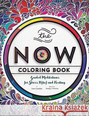 The Now Coloring Book: Guided Meditations for Stress Relief and Healing Tom Castelloe Arody Victoria 9780996281720 Recovery Coloring Books, LLC