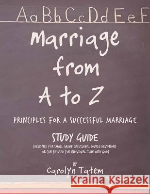 Marriage From A to Z: (Principles For A Successful Marriage) Study Guide Tatem, Carolyn D. 9780996285117 Forever Publishing