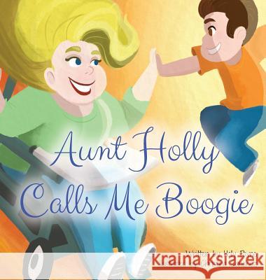 Aunt Holly Calls Me Boogie Holly Payne Christina Sanchez  9780996286404 Spiritfire Publishing