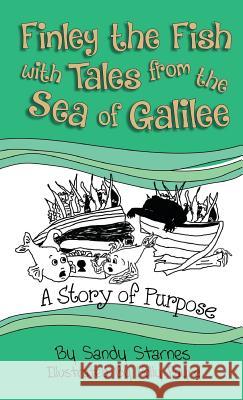 A Story of Purpose: Finley the Fish with Tales from the Sea of Galilee Sandy Starnes Holly Payne 9780996286435 Spiritfire Publishing