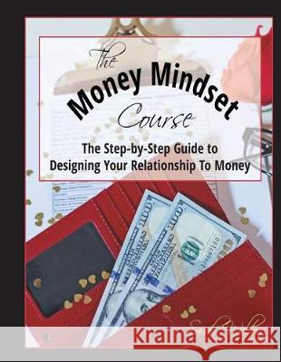 The Money Mindset Course: The Step-by-Step Guide to Designing Your Relationship to Money Walton, Sarah 9780996287074 Ally Nathaniel E-Publishing Services