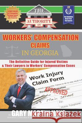 The Authority on Workers' Compensation Claims: The Definitive Guide for Injured Victims & Their Lawyers in Workers Gary Martin Hays 9780996287531 We Published That