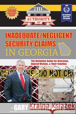 The Authority On Inadequate/Negligent Security Claims In Georgia: The Definitive Guide for Attorneys, Injured Victims, & Their Families Weart, Adam 9780996287586 We Published That