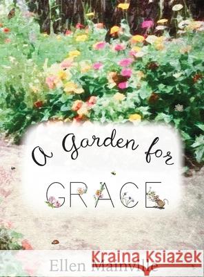 A Garden For Grace Ellen Mainville 9780996288323 Abcarlson Publishing