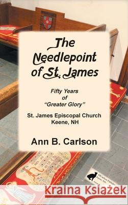 The Needlepoint of St. James Ann B. Carlson Elsa Worth 9780996288347 Abcarlson Publishing