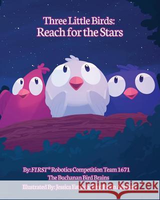 Three Little Birds: Reach for the Stars The Buchanan High School Robotics Team   Jessica Estrada 9780996290005 Buchanan High School Robotics Team