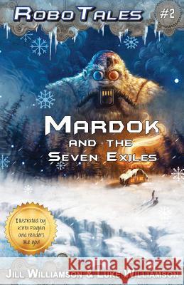 Mardok and the Seven Exiles (RoboTales, book two) Williamson, Jill 9780996294522 Novel Kids