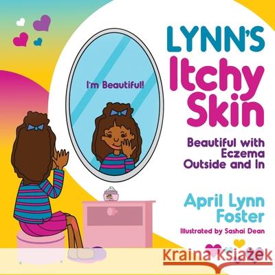 Lynn's Itchy Skin: Beautiful with Eczema Outside and In April Lynn Foster Sashai Dean Valerie J. Lewis Coleman 9780996299145 Queen V Publishing
