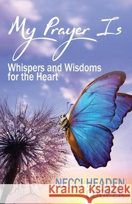 My Prayer Is: Whispers and Wisdoms for the Heart Necci Headen Cooper Valerie J. Lewis Coleman 9780996299152