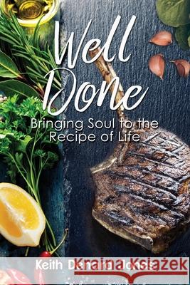 Well Done: Bringing Soul to the Recipe of Life Keith Denard Jones Valerie J. Lewis Coleman Ethleen Sawyerr 9780996299169 Queen V Publishing