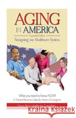 AGING in AMERICA Navigating our Healthcare System Rizzo, Karyn M. 9780996300209 Elite Marketing Events