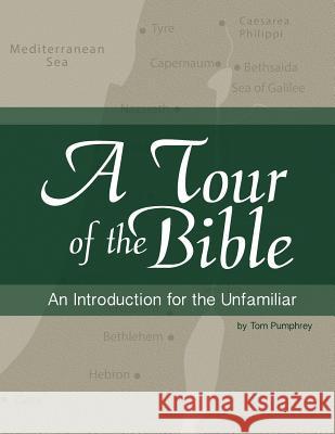 A Tour of the Bible: An Introduction for the Unfamiliar Tom Pumphrey   9780996300308 Blue Kayak Publishing LLC