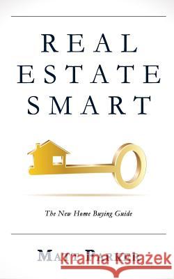 Real Estate Smart: The New Home Buying Guide Matt Parker 9780996300964 Moon Rock