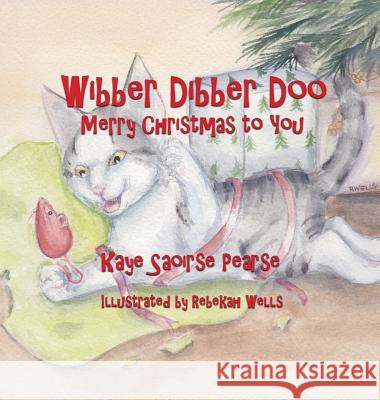 Wibber Dibber Doo, Merry Christmas to You Kaye Saoirse Pearse Rebekah Wells 9780996303361