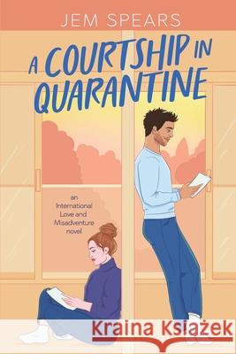 A Courtship in Quarantine Jem Spears 9780996303491 Spear Stone Press