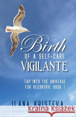 Birth of a Self-Care Vigilante Ilana Kristeva Lynn Kennedy Baxter 9780996303767 Field of Choices